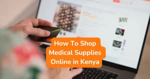 How to Shop Medical Supplies Online in Kenya (2024) - Medocal Limited