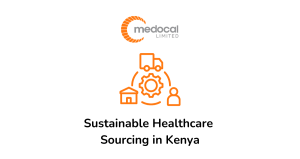 Creating Sustainable Healthcare Sourcing Practices in Kenya - Medocal Limited