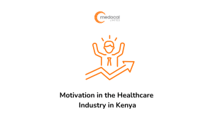 Motivation in the Healthcare Industry in Kenya - Medocal Limited