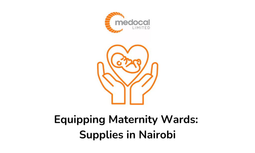 Equipping Your Maternity Ward in Nairobi - A Checklist of 7 Essential Medical Supplies
