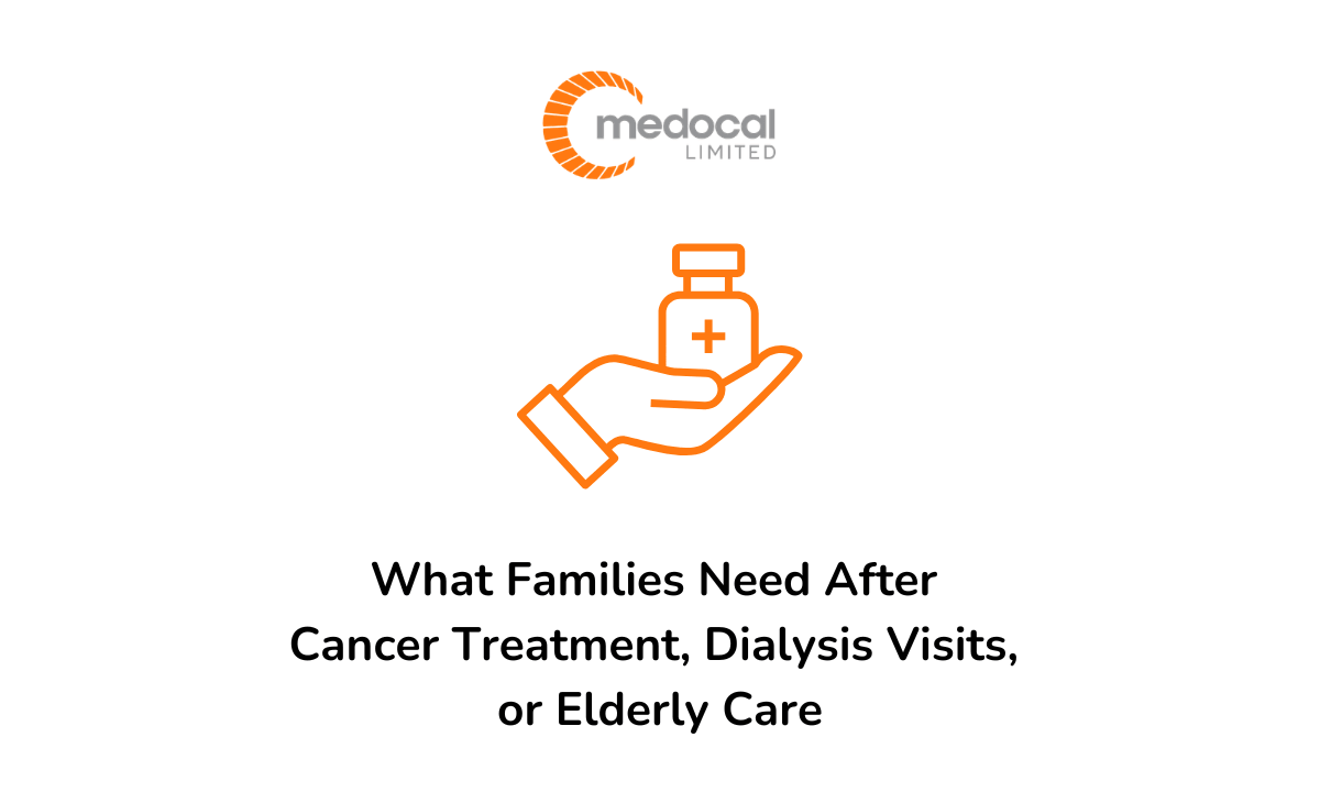 What Families Need After Cancer Treatment, Dialysis Visits, or Elderly Discharge - Medocal